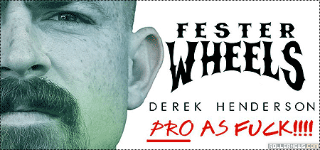 Fester: Spring 2013 Wheels | Derek Henderson: welcome to the pro team!