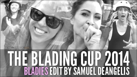 The Blading Cup 2014 - Bladies Edit by Sam Deangelis