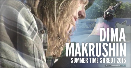 Dima Makrushin (Russia): Summer Time Shred (2015)