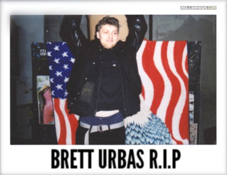 R.I.P Brett Urbas (April 25, 1992 – July 30, 2015)