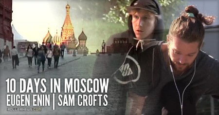 10 Days in Moscow, Featuring Sam Crofts & Eugen Enin