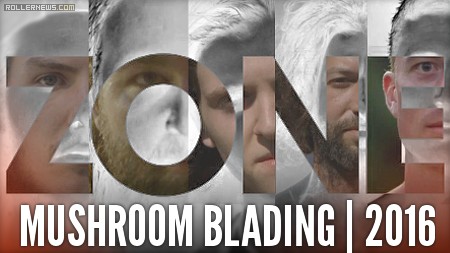Mushroom Blading - Zone (2016) with Todd McInerney, Colin Brattey, Stuart Brattey, Joey McGarry & Leon Basin (Full Video)