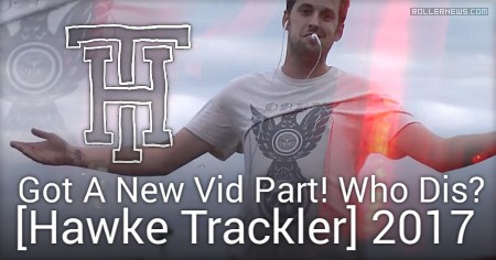 Hawke Trackler - Got A New Vid Part! Who Dis? (2017)