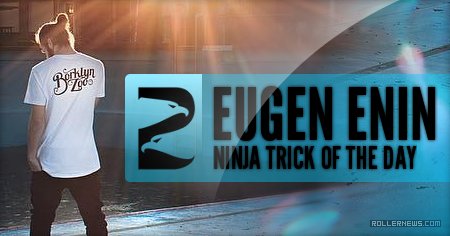 Ninja Trick of the day - Eugen Enin (2017)