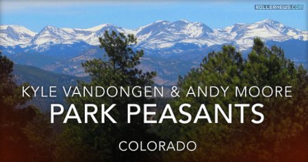 Park Peasants (2017, Colorado) - Chill Park Edit with Kyle Vandongen and Andy Moore