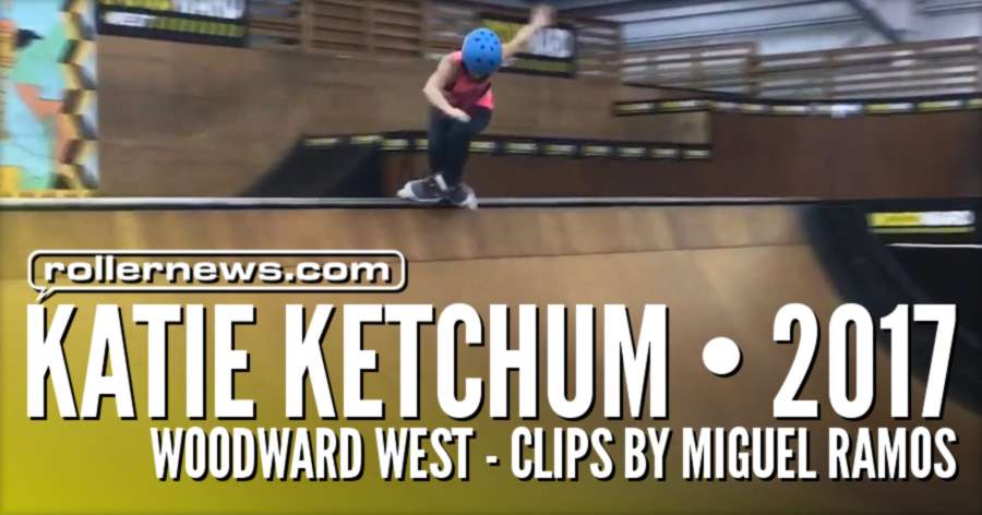 Katie Ketchum - Woodward West (2017), Clips by Miguel Ramos