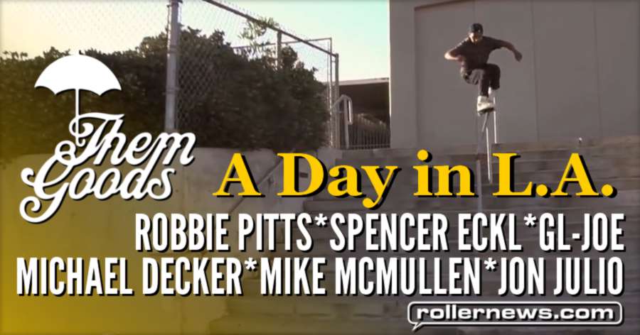 Themgoods - A day in L.A. (2017) with Robbie Pitts, Spencer Eckl, GL-Joe, Michael Decker, Mike Mcmullen & Jon Julio