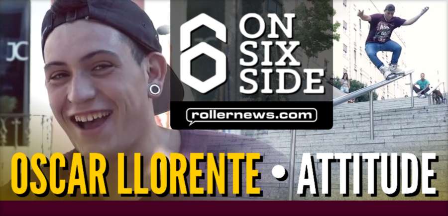 Oscar Llorente (Spain) - Attitude Section, A Video by "On Six Side"