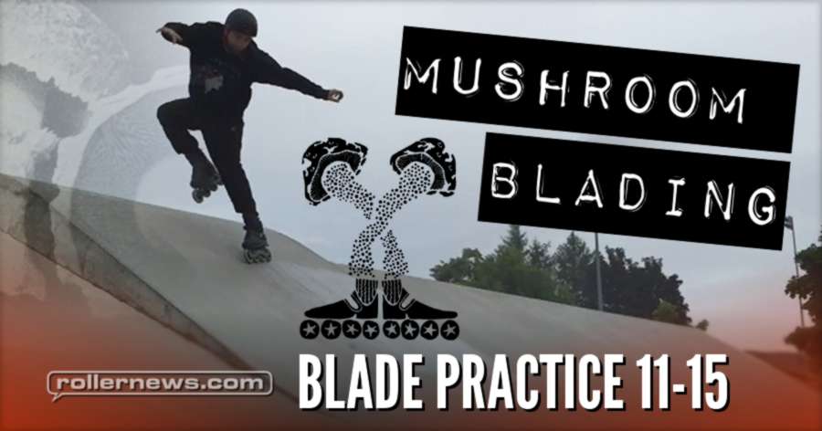 Big Wheels: Mushroom Blading - Blade Practice 11-15 (2017)