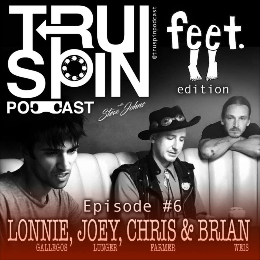 Truspin Podcast (Feet Edition) with Lonnie Gallegos, Joey Lunger, Brian Weis and Chris Farmer