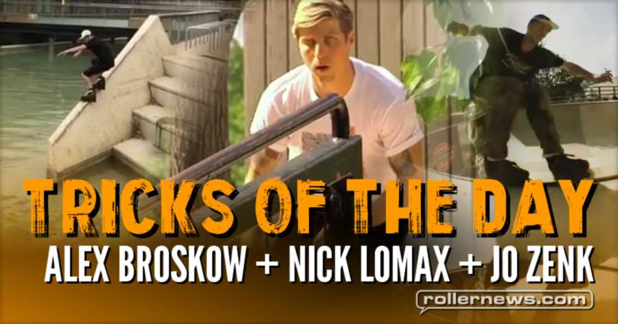 Tricks of the Day: Alex Broskow + Nick Lomax + Jo Zenk