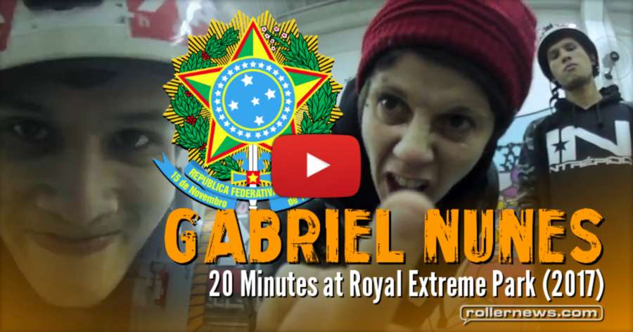 Gabriel Nunes (Brazil) - 20 Minutes at Royal Extreme Park (2017)