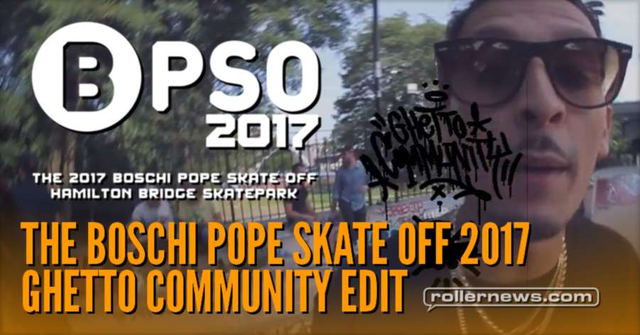 The Boschi Pope Skate Off 2017: Ghetto Community Edit