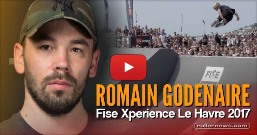 Romain Godenaire: 1st Place @ Fise Xperience Le Havre 2017 (France) - Video