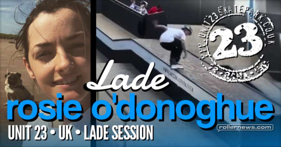 Rosie O'Donoghue - Lade Session at Unit 23 Skatepark (UK, 2017)