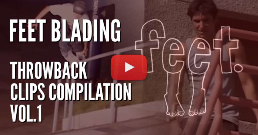 Feet Blading - Throwback Clips Compilation Vol.1 by Lonnie Gallegos