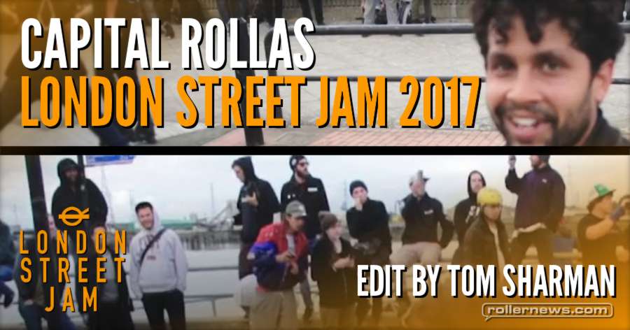 Capital Rollas, London Street Jam 2017 - Edit by Tom Sharman