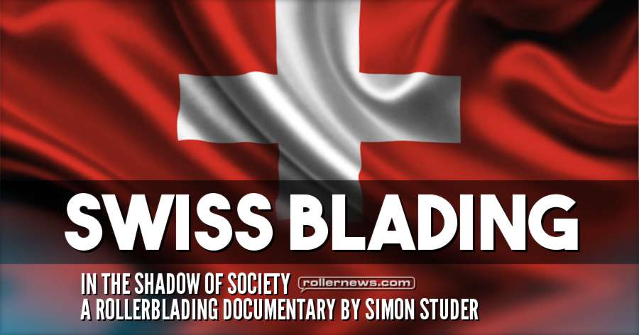 Swiss Blading (2017) - A Rollerblading Documentary by Simon Studer