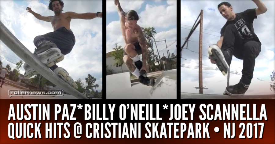 Austin Paz, Billy O'Neill & Joey Scannella - Quick Hits @ Cristiani Skatepark (NJ, 2017)