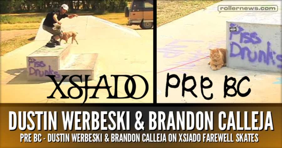 Xsjado Pre BC - Dustin Werbeski & Brandon Calleja on Xsjado Farewell Skates (2017)