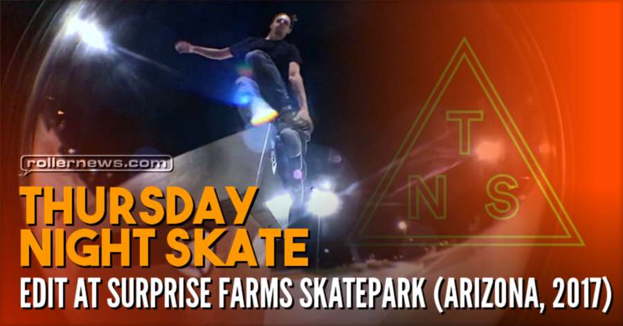 Thursday Night Skate edit at Surprise Farms Skatepark (Arizona, 2017)