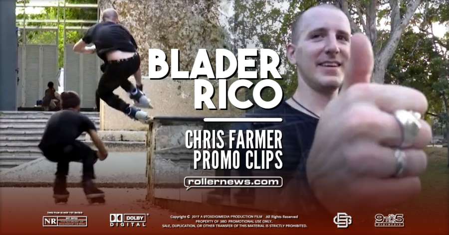 Chris Farmer - BladerRico (2017), Promo Clips by Erick Rodriguez