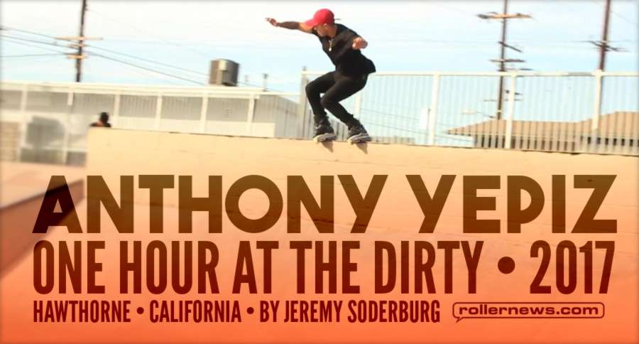 Anthony Yepiz One Hour at the Dirty (California, 2017) - Edit by Jeremy Soderburg