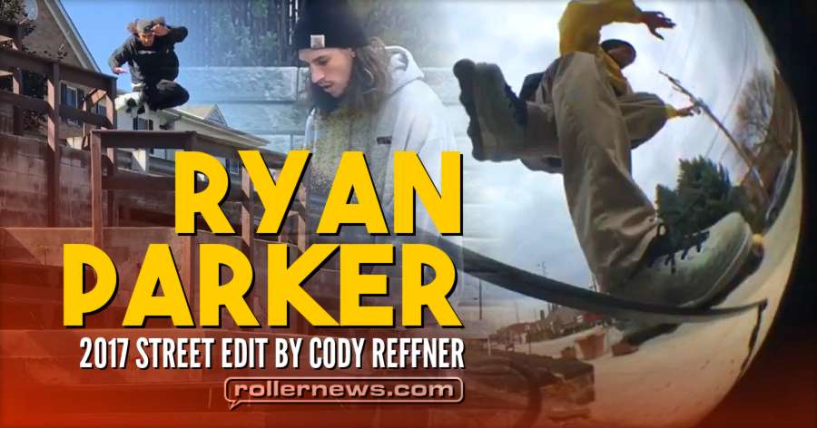 Ryan Parker 2017 - Street Edit by Cody Reffner