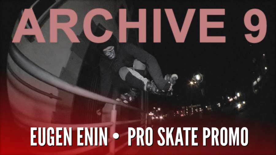Archive 9: Eugen Enin - Pro Skate Promo (2016-2017)