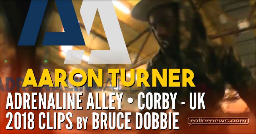 Aaron Turner - Adrenaline Alley (Corby, UK) - 2018 Clips by Bruce Dobbie