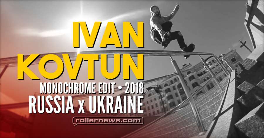 Ivan Kovtun - Monochrome Edit (2018) - Skating in Russia & Ukraine