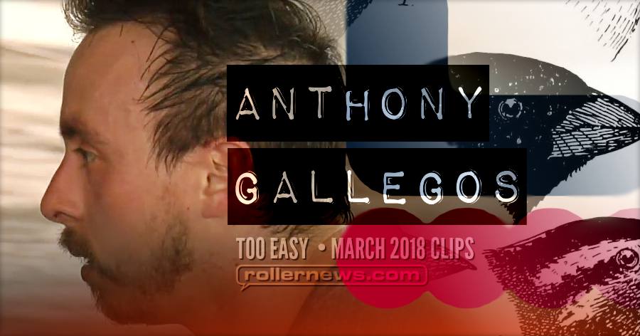 He is Back - Anthony Gallegos, Too Easy 2018 Clips