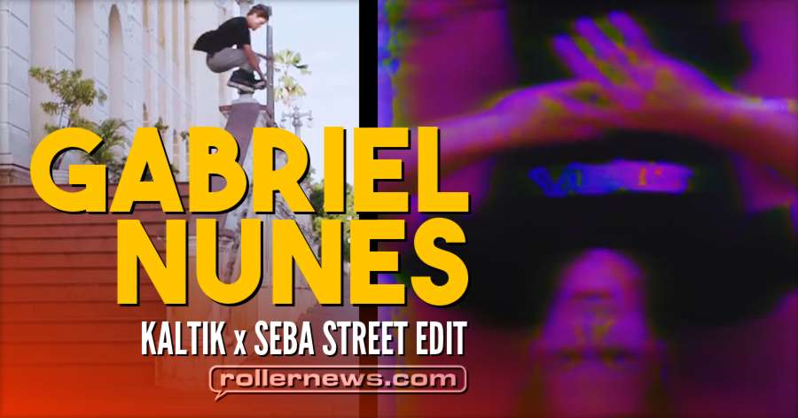 Gabriel Nunes | KALTIK+SEBA | Street Edit (2018)