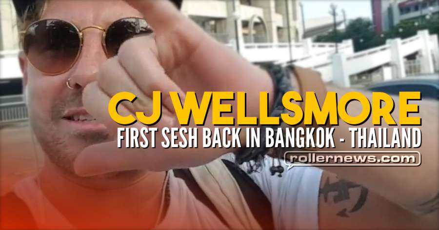 CJ Wellsmore - First Sesh Back in Bangkok (Thailand, June 2018)