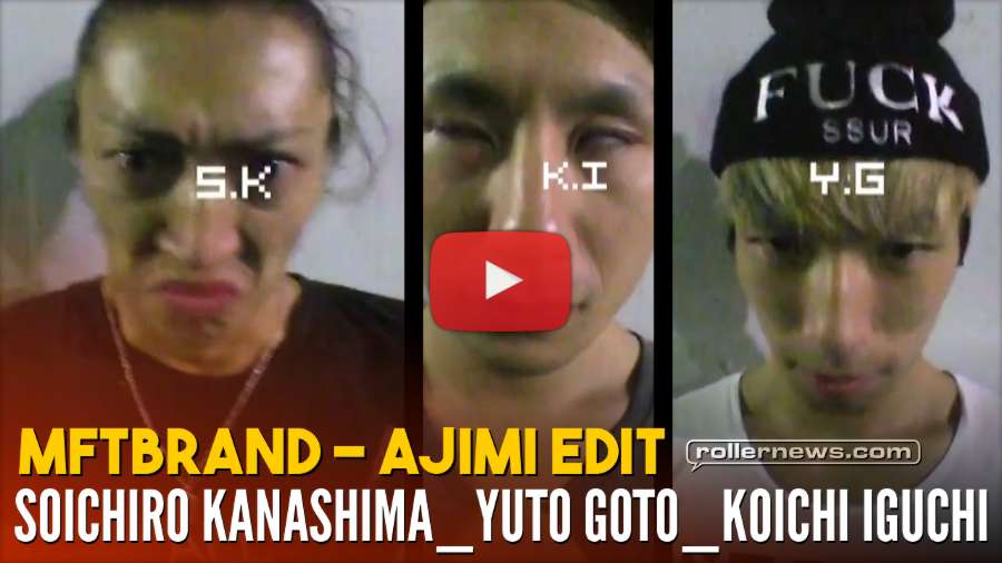 MFTBrand: Ajimi Edit, featuring Soichiro Kanashima, Yuto Goto & Koichi Iguchi