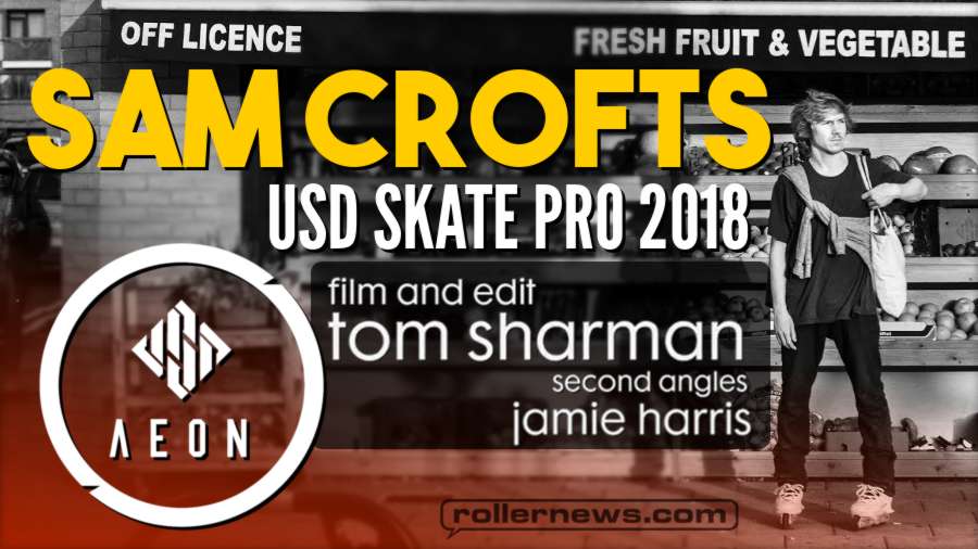 Sam Crofts - USD Skates Pro 2018, Edit by Tom Sharman