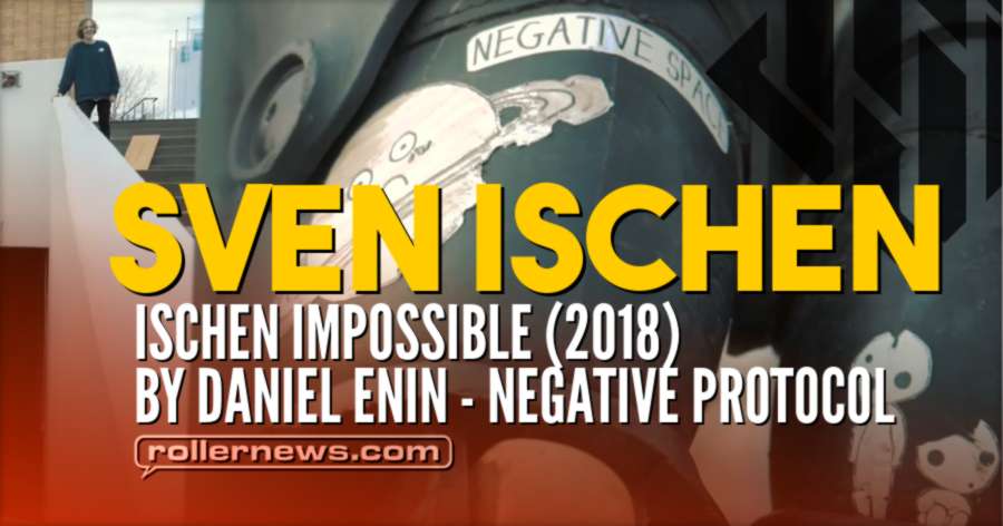 Sven Ischen - Ischen Impossible (2018) by Daniel Enin - Negative Protocol - USD Skates Edit