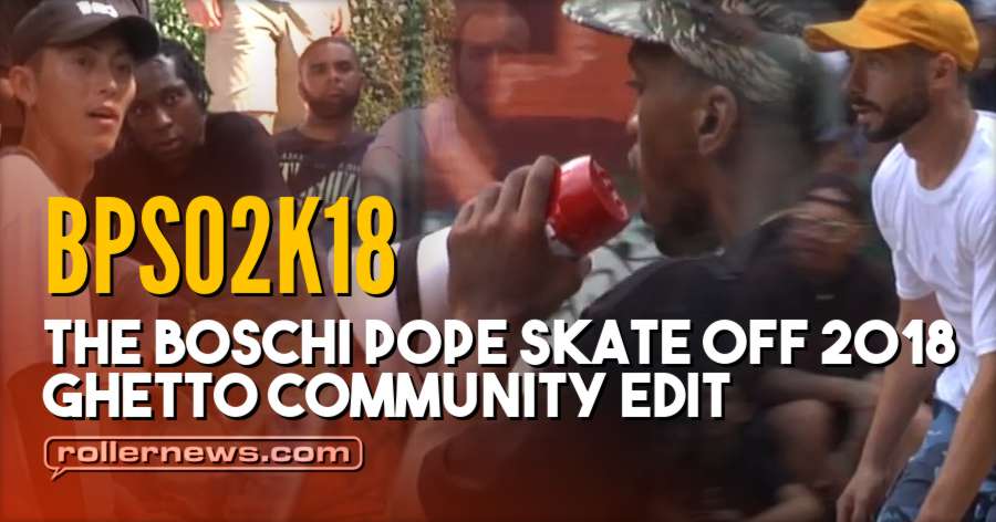 BPSO2K18 - The Boschi Pope Skate Off 2018, Ghetto Community Edit