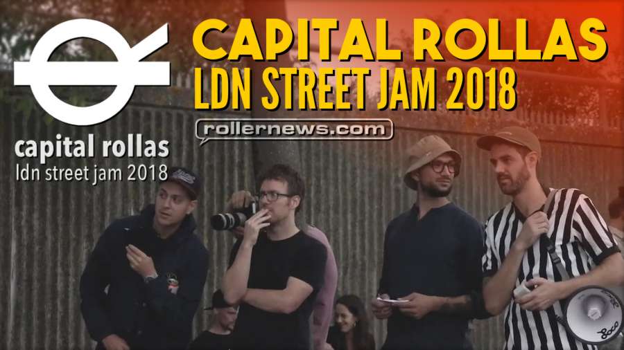 Capital Rollas - LDN Street Jam 2018 - Edit by Tom Sharman