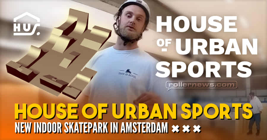 New Indoor Skatepark in Amsterdam: House of Urban Sports (2021) with Eric Droogh & Friends