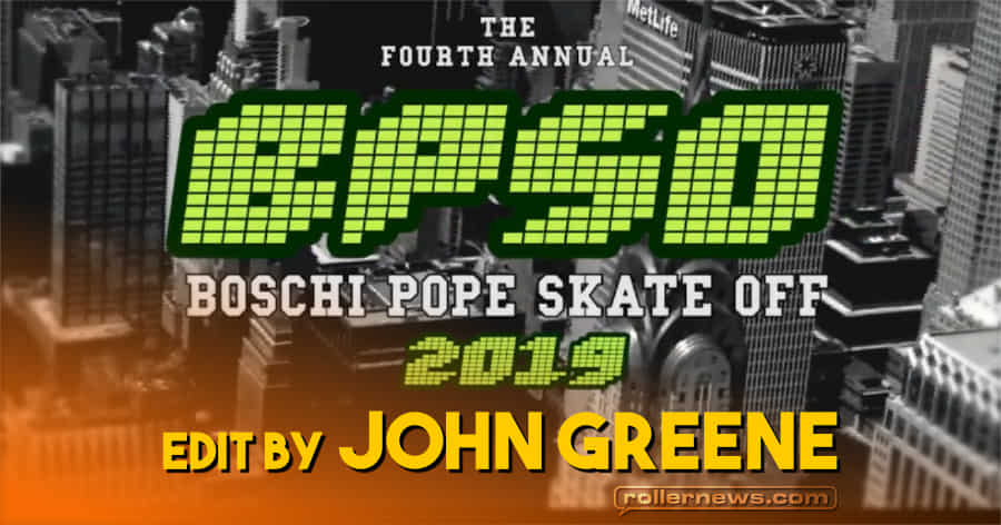 The Fourth Annual BPSO - Boschi Pope Skate Off 2019 - Edit by John Greene