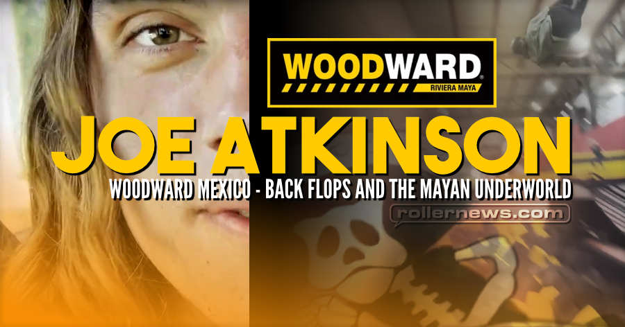 Joe Atkinson - Woodward Mexico (2021) - WHAT? Back Flops & the Mayan Underworld?