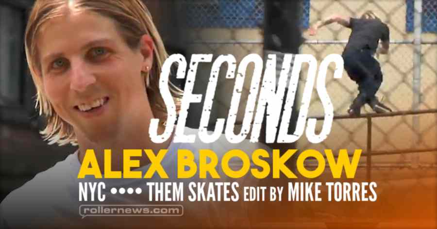 Alex Broskow - Seconds (NYC, 2019) - Them Skates Edit by Mike Torres