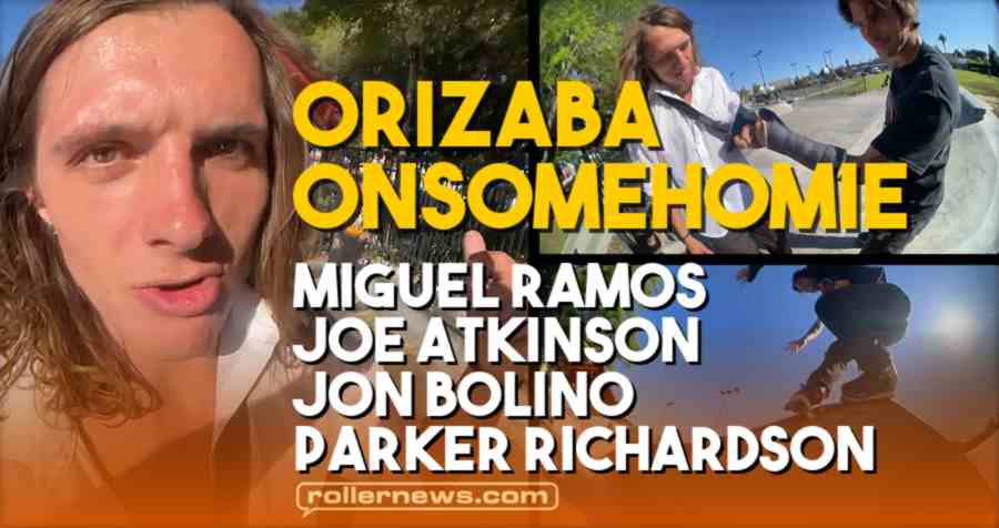 Orizaba Onsomehomie (Long Beach, June 2021) - Park Edit with Miguel Ramos, Joe Atkinson, Jon Bolino & Parker Richardson