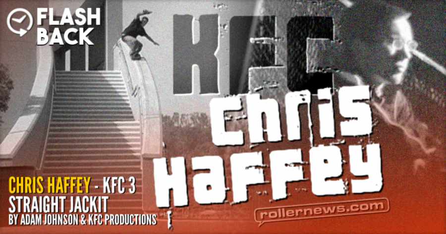 Flashback: Chris Haffey - KFC 3 'Straightjackit' Section (2004) by Adam Johnson & KFC Productions