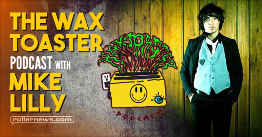 The Wax Toaster Podcast with Mike Lilly (July 2021) ; hosted by Joey Lunger & Taylor Kobryn