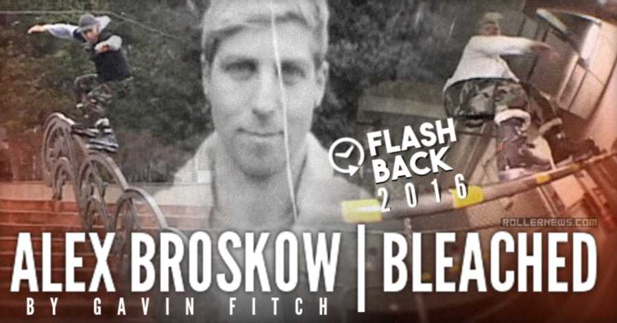 Flashback: Alex Broskow - Bleached (2016) by Gavin Fitch