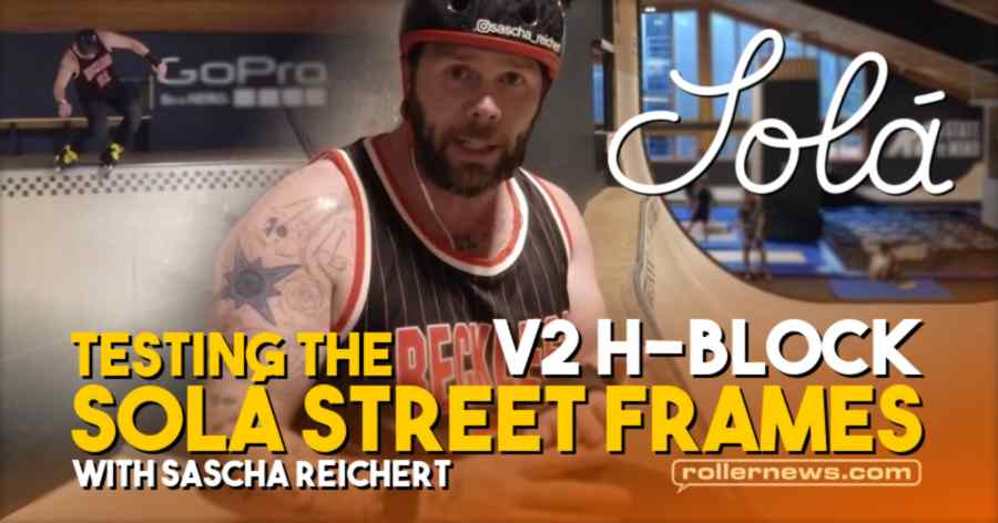 Testing the Solá Street Frames: 'V2 H-Block' with Sascha Reichert (2021)