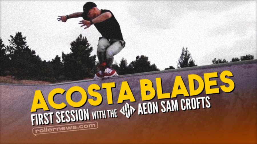 Acosta Blades - First Session in the 2021 Usd Aeon Sam Crofts (2021)