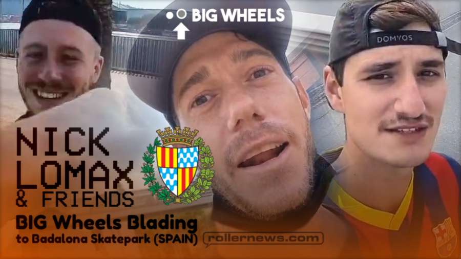 Nick Lomax - Big Wheels Blading to Badalona Skatepark with Theo & Cormac (Spain, 2021)